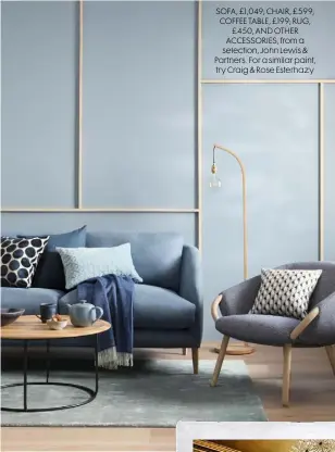  ??  ?? SOFA, £1,049; CHAIR, £599; COFFEE TABLE, £199; RUG, £450, AND OTHER ACCESSORIE­S, from a selection, John Lewis & Partners. For a similar paint, try Craig & Rose Esterhazy