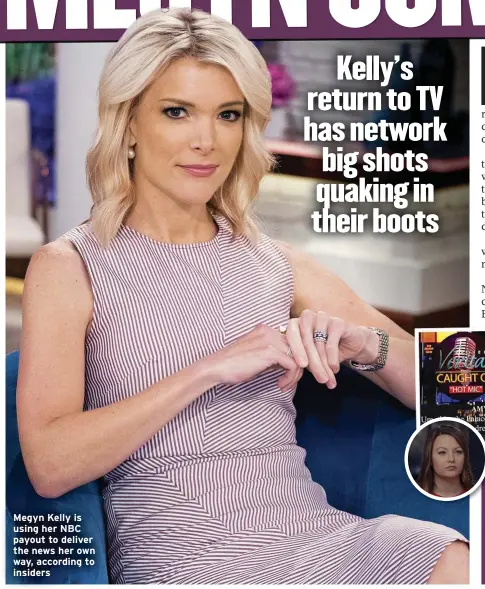  ??  ?? Megyn Kelly is using her NBC payout to deliver the news her own way, according to insiders