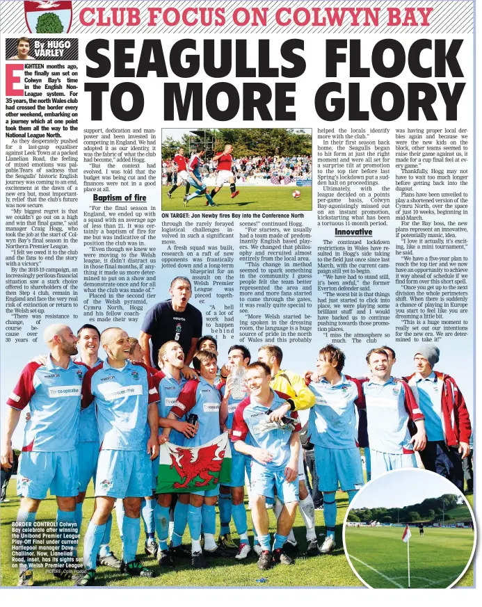  ?? PICTURE: Colin Paxton ?? BORDER CONTROL! Colwyn Bay celebrate after winning the Unibond Premier League Play-Off Final under current Hartlepool manager Dave Challinor. Now, Llanelian Road, inset, has its sights set on the Welsh Premier League
ON TARGET: Jon Newby fires Bay into the Conference North