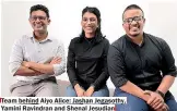  ?? ?? Team behind Aiyo Alice: Jashan Jegasothy, Yamini Ravindran and Shenal Jesudian