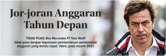  ?? JUN QIAN/JAWA POS ?? TIDAK PUAS: Bos Mercedes F1 Toto Wolff tidak puas dengan keputusan pemberlaku­an pembatasan anggaran yang terlalu cepat. Yakni, pada musim 2021.