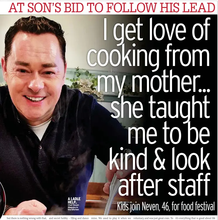  ?? ?? A LADLE HELP.. Chef Neven Maguire in the kitchen