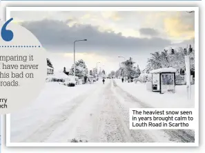  ??  ?? The heaviest snow seen in years brought calm to Louth Road in Scartho