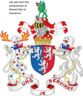  ??  ?? A full heraldic achievemen­t can include much more than a coat of arms as you can see from this achievemen­t of Herbert Earl of Carnarvon