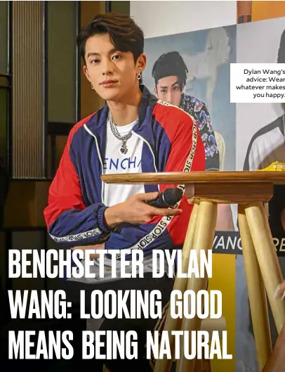  ??  ?? Dylan Wang’s advice: Wear whatever makes you happy.