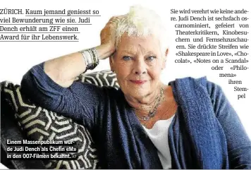  ??  ?? Einem Massenpubl­ikum wurde Judi Dench als Chefin «M» in den 007-Filmen bekannt.