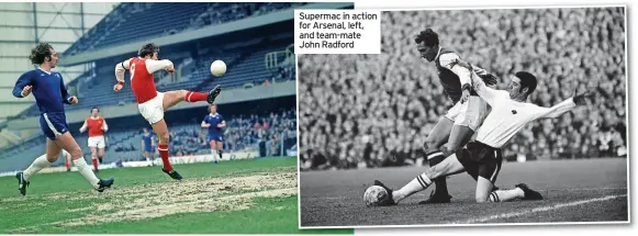  ?? ?? Supermac in action for Arsenal, left, and team-mate John Radford