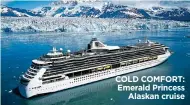  ??  ?? COLD COMFORT: Emerald Princess Alaskan cruise