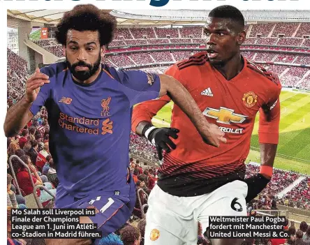  ??  ?? Mo Salah soll Liverpool ins Finale der Champions League am 1. Juni im Atlético- Stadion in Madrid führen. Weltmeiste­r Paul Pogba fordert mit Manchester United Lionel Messi & Co.