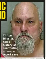  ?? ?? Clifton Bliss Jr. had a history of confrontin­g others, a report says