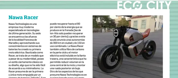  ??  ?? Además de una batería "revolucion­aria", la Racer incluye el motor en el interior de la llanta trasera. Esto le permite ser más esbelta en la zona central y recuperar parte de la energía que se produce al frenar.