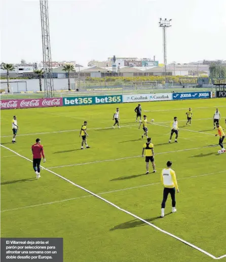  ??  ?? El Villarreal deja atrás el parón por seleccione­s para afrontar una semana con un doble desafío por Europa.