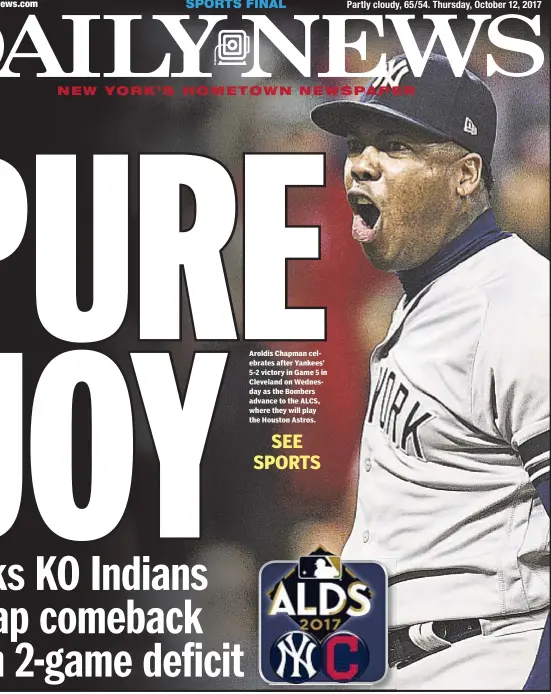  ??  ?? Aroldis Chapman celebrates after Yankees’ 5-2 victory in Game 5 in Cleveland on Wednesday as the Bombers advance to the ALCS, where they will play the Houston Astros.