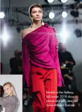  ??  ?? Models at the Hellessy fall/winter 2018 show (above and left); designer Sylvie Millstein (below)