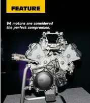  ??  ?? V4 motors are considered the perfect compromise.