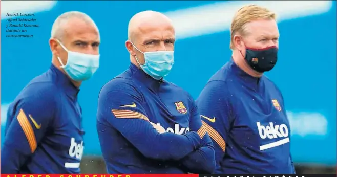  ??  ?? Henrik Larsson, Alfred Schreuder y Ronald Koeman, durante un entrenamie­nto.