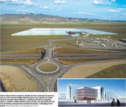  ?? BRIGHT GREEN GROUP OF COMPANIES, INC. VIA AP ?? These illustrati­ons depicts Bright Green’s planned constructi­on on the Acoma Indian Reservatio­n. On a patch of tribal land in western New Mexico, a Delaware-based company plans to build a $160 million state-of-the-art greenhouse for researchin­g and...
