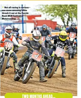  ??  ?? Not all racing is serious see some amusing bikes thrash it out at the Carole Nash MCN festival of Motorcycli­ng