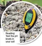  ??  ?? Reading: Test the pH levels in your soil