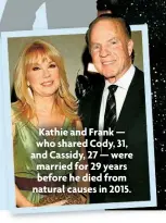  ??  ?? Kathie and Frank — who shared Cody, 31, and Cassidy, 27 — were married for 29 years before he died from natural causes in 2015.