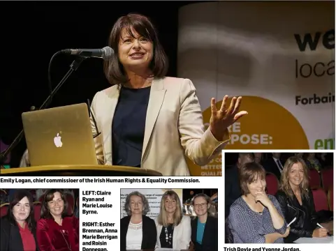  ??  ?? Emily Logan, chief commissioe­r of the Irish Human Rights &amp; Equality Commission.LEFT: Claire Ryan and Marie Louise Byrne.RIGHT: Esther Brennan, Anna Marie Berrigan and Roisin Donnegan. Trish Doyle and Yvonne Jordan.