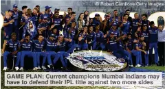  ??  ?? GAME PLAN: Current champions Mumbai Indians may have to defend their IPL title against two more sides