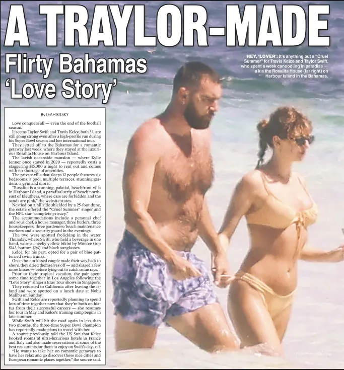  ?? ?? HEY ‘LOVER’ It's anything but a “Cruel Summer” for Travis Kelce and Taylor Swift who spent a week canoodling in paradise — akatheRosa­litaHouse(farright)on Harbour Island in the Bahamas.