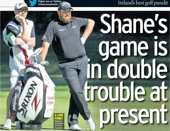  ??  ?? A LOW POINT Shane’s not been on form recently