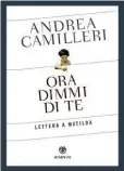  ??  ?? EREDITË FUTURA Ora dimmi di te. Lettera a Matilda di Andrea Camilleri (Bompiani, pagg. 112, € 14; in libreria dal 29 agosto).