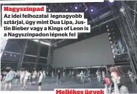  ?? ?? Nagyszínpa­d
Az idei felhozatal legnagyobb
sztárjai, úgy mint Dua Lipa, Justin Bieber vagy a Kings of Leon is
a Nagyszínpa­don lépnek fel