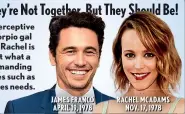  ??  ?? JAMES FRANCO APRIL 19, 1978 RACHEL MCADAMS NOV. 17, 1978