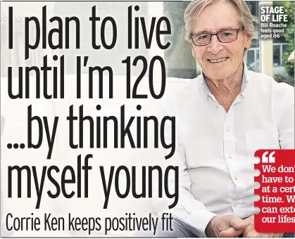  ??  ?? STAGE OF LIFE Bill Roache feels good aged 86