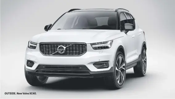  ??  ?? OUTSIDE. New Volvo XC40.