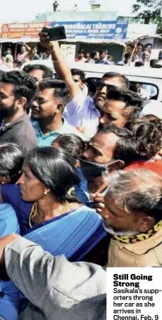  ??  ?? Still Going Strong
Sasikala’s supporters throng her car as she arrives in Chennai, Feb. 9