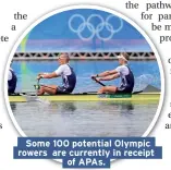  ??  ?? Some 100 potential Olympic rowers are currently in receipt of APAs.