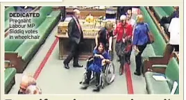  ??  ?? DEDICATED Pregnant Labour MP Siddiq votes in wheelchair