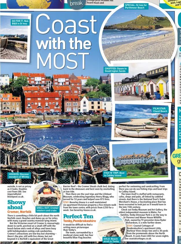  ??  ?? GO FOR IT: No4 B&B in St Ives HOOKED: Discover wonders of Whitby SHELL OUT: Cromer lobsters and crabs FISH ’N’ TRIP: Boat to Caldey Island GOLD: Beach stroll in Tenby SPECIAL: St Ives for Porthmeor Beach CHUFFED: Steam to Goodringto­n Sands FILM STAR:...