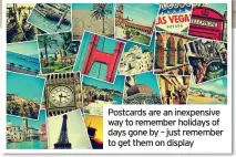  ??  ?? Postcards are an inexpensiv­e way to remember holidays of days gone by – just remember to get them on display