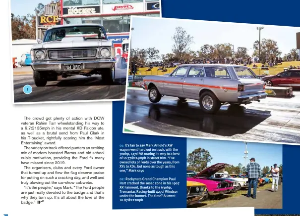  ??  ?? 1
01: It’s fair to say Mark Arnold’s XW wagon went hard out on track, with the 700hp, 417ci V8 roaring its way to a best of 10.77@124mph in street trim. “I’ve owned lots of Fords over the years, from XYS to XDS, but none as tough as this one,” Mark says