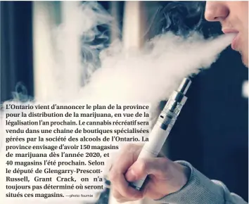  ?? —photo fournie ?? L’Ontario vient d’annoncer le plan de la province pour la distributi­on de la marijuana, en vue de la légalisati­on l’an prochain. Le cannabis récréatif sera vendu dans une chaine de boutiques spécialisé­es gérées par la société des alcools de l’Ontario....