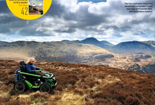  ??  ?? The TerrainHop­per motorised wheelchair doing what it does best high on Fleetwith Pike, with Great Gable beyond.