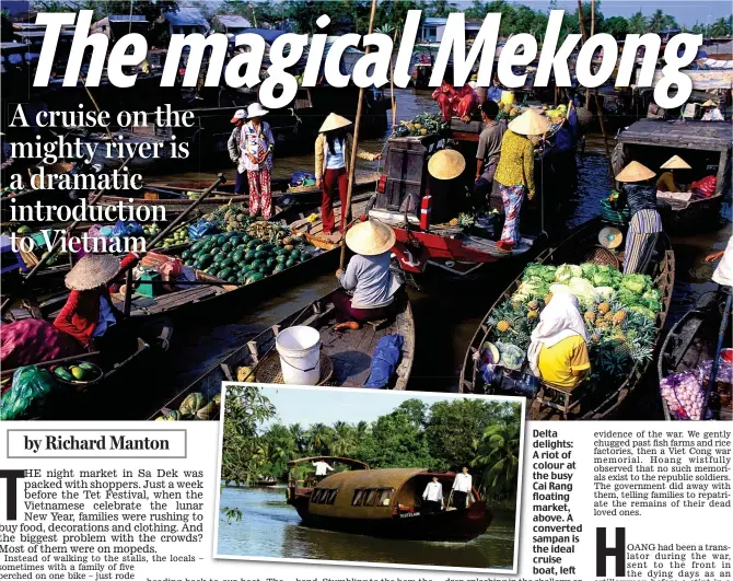  ??  ?? Delta delights: A riot of colour at the busy Cai Rang floating market, above. A converted sampan is the ideal cruise boat, left