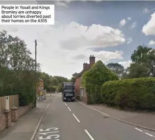  ??  ?? People in Yoxall and Kings Bromley are unhappy about lorries diverted past their homes on the A515