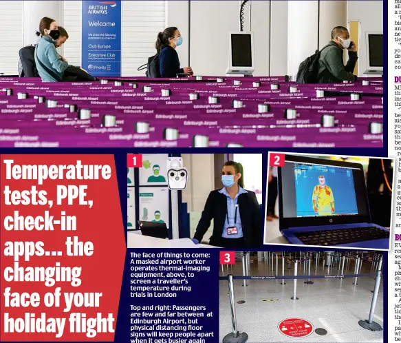  ??  ?? The face of things to come: A masked airport worker operates thermal-imaging equipment, above, to screen a traveller’s temperatur­e during trials in London
Top and right: Passengers are few and far between at Edinburgh Airport, but physical distancing floor signs will keep people apart when it gets busier again 1 2 3