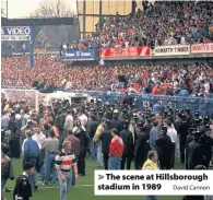  ?? David Cannon ?? &gt; The scene at Hillsborou­gh stadium in 1989