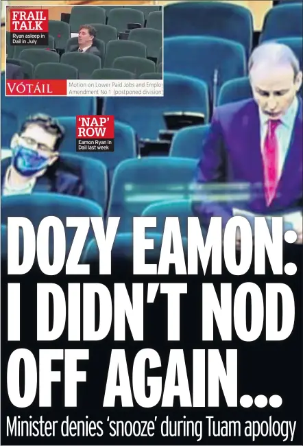  ??  ?? FRAIL TALK Ryan asleep in Dail in July ‘NAP’ ROW Eamon Ryan in Dail last week