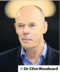  ??  ?? &gt; Sir Clive Woodward