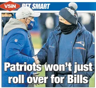  ??  ?? CRAZY LIKE A FOX(BOROUGH): Bill Belichick congratula­tes Sean McDermott after Buffalo’s 24-21 victory Nov. 1 in Orchard Park. Though the Bills have seized New England’s AFC East crown, VSiN’s Wes Reynolds still expects the Patriots to put up a good fight at home on Monday night.