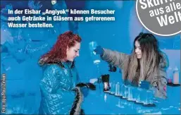  ??  ?? In der Eisbar „Angiyok“können Besucher auch Getränke in Gläsern aus gefrorenem Wasser bestellen.