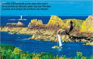  ??  ?? La côte d’Émeraude porte bien son nom !
Ici la pointe du Grouin, avec vue sur l’île des Landes et le phare de la Pierre-de-Herpin.